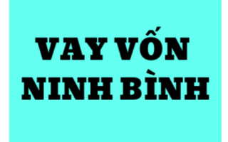 Vay trả góp nhanh nhất tại Ninh Bình