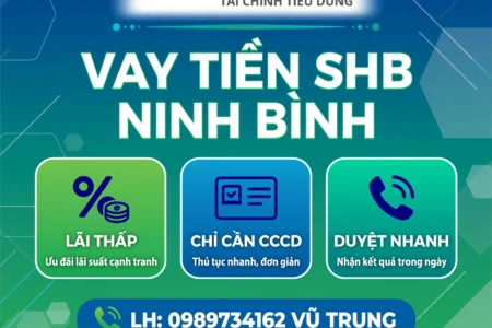VAY TIỀN SHB FINANCE NINH BÌNH - LÃI THẤP NHẤT, CHỈ CẦN CCCD - LH: 0989734162 VŨ TRUNG