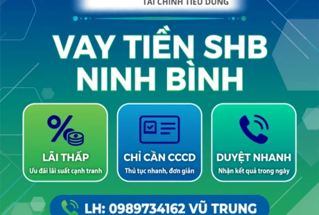 VAY TIỀN SHB FINANCE NINH BÌNH - LÃI THẤP NHẤT, CHỈ CẦN CCCD - LH: 0989734162 VŨ TRUNG