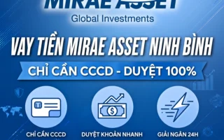 VAY TIỀN MIRAE ASSET NINH BÌNH - CHỈ CẦN CCCD, DUYỆT 100%, LÃI THẤP NHẤT 2025 - LH: 0989734162 VŨ TRUNG