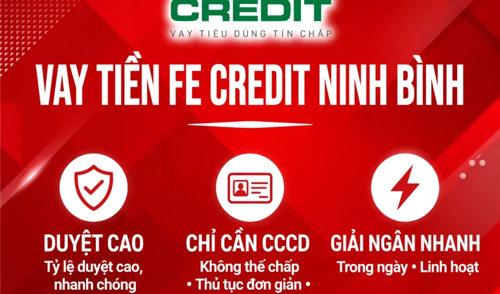 VAY TIỀN FE CREDIT NINH BÌNH - DUYỆT CAO NHẤT, CHỈ CẦN CCCD, HỖ TRỢ NỢ XẤU NHẸ - LH: 0989734162 VŨ TRUNG