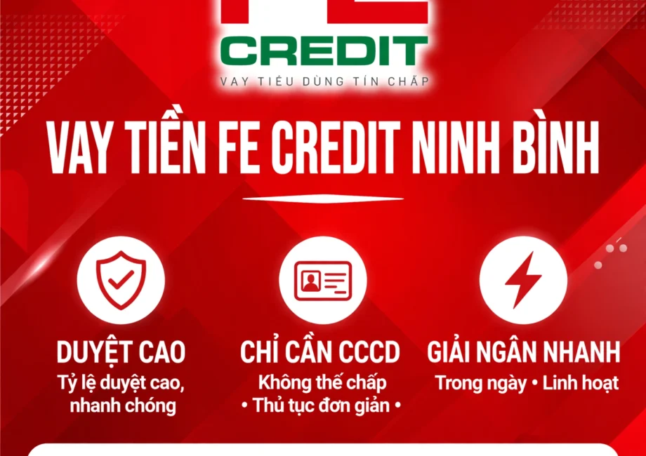 VAY TIỀN FE CREDIT NINH BÌNH - DUYỆT CAO NHẤT, CHỈ CẦN CCCD, HỖ TRỢ NỢ XẤU NHẸ - LH: 0989734162 VŨ TRUNG
