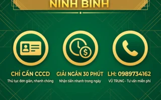 VAY TIỀN GIA VIỄN NINH BÌNH - DUYỆT NHANH 30 PHÚT, NHẬN TIỀN TẬN NHÀ - LH: 0989734162 VŨ TRUNG