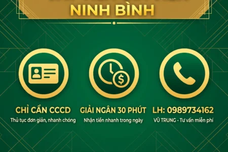 VAY TIỀN GIA VIỄN NINH BÌNH - DUYỆT NHANH 30 PHÚT, NHẬN TIỀN TẬN NHÀ - LH: 0989734162 VŨ TRUNG
